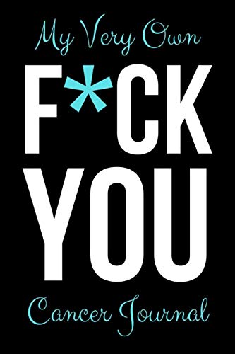 My Very Own F*ck You Cancer Journal: Funny Gag Notebook / Diary / Planner. Cancer Gifts For Patients (Alternative Cancer Card)