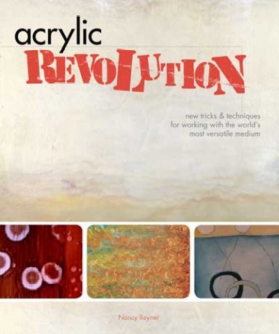 Acrylic Revolution: New Tricks and Techniques for Working with the World's Most Versatile Medium