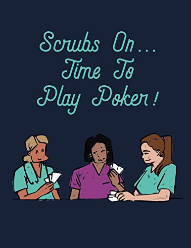 Scrubs On... Time To Play Poker!: Nurses Playing Cards Adult Coloring Book