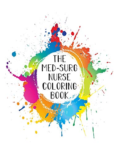 The Med-Surg Nurse Coloring Book: Funny Nursing Theme Colouring Book - Appreciation Gift For Your Favorite Medical Surgical Nurse - Includes: Quotes