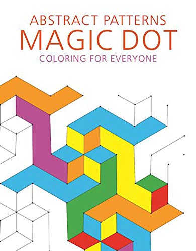 Abstract Patterns: Magic Dot Coloring for Everyone (Magic Dot Adult Coloring Series)