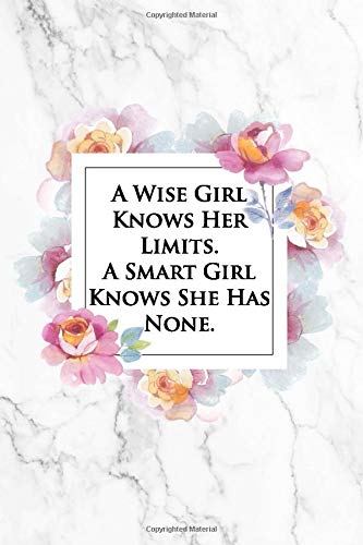 A Wise Girl Knows Her Limits. A Smart Girl Knows She Has None.: Beautiful Motivational Quote Graduation Gift Notebook Blank Lined Floral and Grey Ma