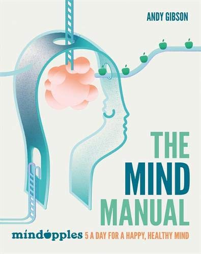 The Mind Manual: 5 a day for a happy. healthy mind