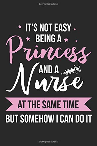 It's Not Easy Being A Princess And A Nurse At The Same Time But Somehow I Can Do It: Nursing Black Notebook (Composition Book. Journal. Calendar. Gi