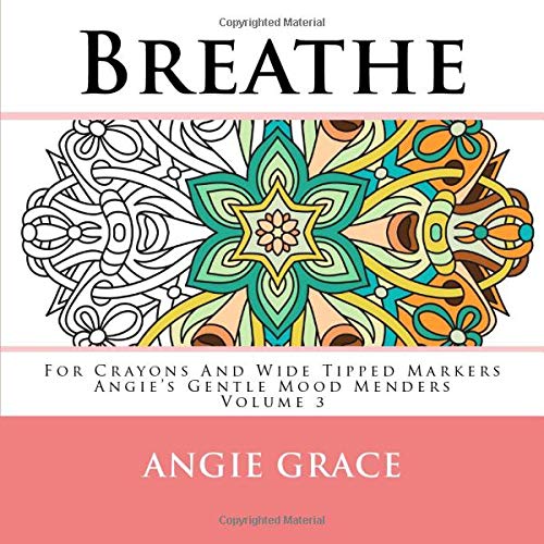 Breathe - For Crayons And Wide Tipped Markers: Angie's Gentle Mood Menders - Volume 3 (Angie's Gentle Mood Menders - For Crayons And Wide Tipped Mar