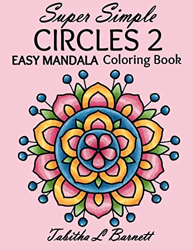 Super Simple Circles 2: An EASY mandala coloring book for adults. seniors. persons with vision issues. or anyone who enjoys coloring in larger space