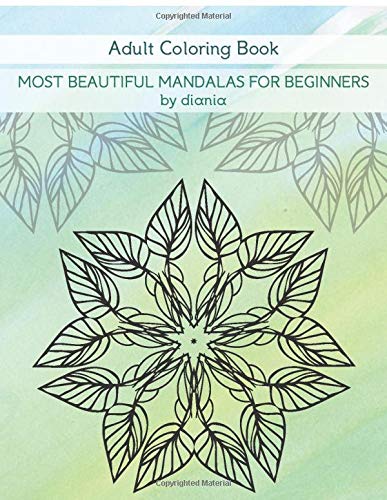 Most Beautiful Mandalas For Beginners: Adult Coloring Book (Diania Arts)