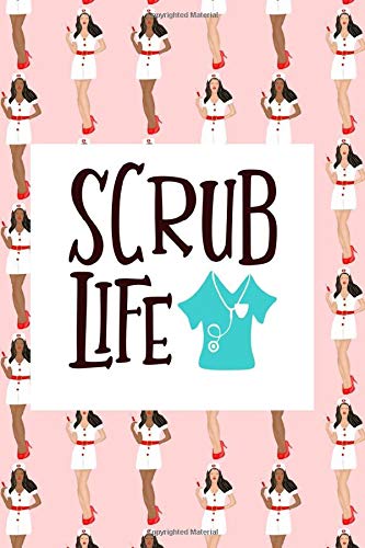 Scrub Life: Fun Journal For Nurses (RN) - Use This Small 6x9 Notebook To Collect Funny Quotes. Memories. Stories Of Your Patients Writing. and ... a