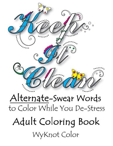 Keep It Clean - Alternate Swear Words Adult Coloring Book (Clean Colorful Language) (Volume 1)