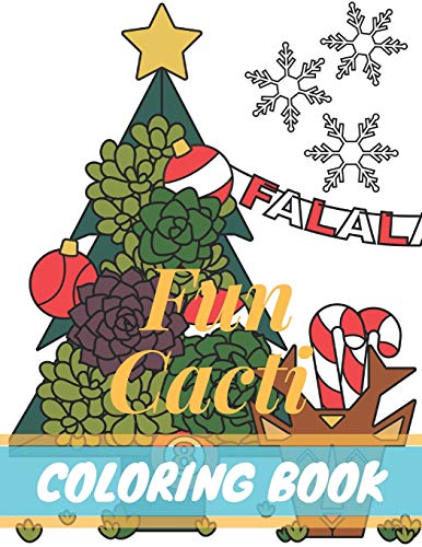 Fun Cacti Coloring Book: A Cactus Adult Coloring Book. Cute and Awesome Cactus Lifestyle Coloring Pages for Adult to Get Stress Relieving and Relaxa