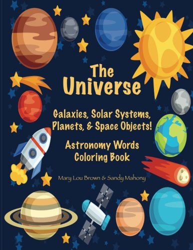 The Universe: Galaxies. Solar Systems. Planets. & Space Objects! Astronomy Words & Coloring Book