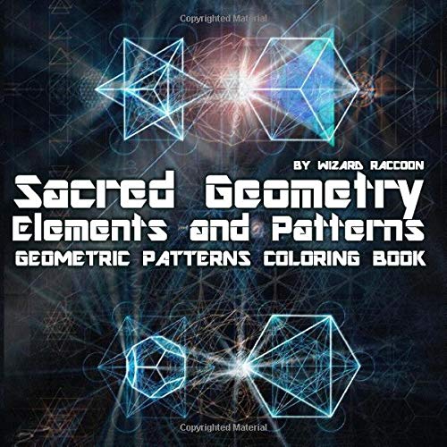 Geometric Patterns Coloring Book: Sacred Geometry Elements and Patterns – Drawings for Beginners. Kids and Adults (Wizard Raccoon Geometric Co