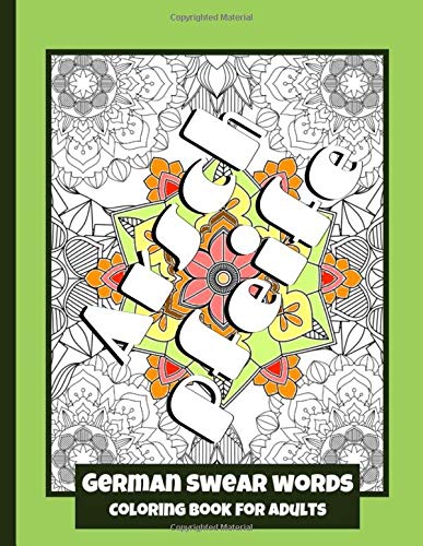 German Swear Words - Coloring Book for Adults: Real German Swearing Words | Patterns With Mandala Sweary Designs | Color your Anger away | Creative