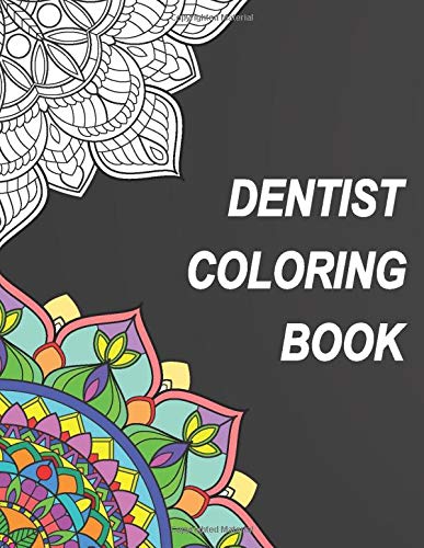 Dentist Coloring Book: Relatable Humorous Adult Coloring Book With Dentist Problems Perfect Gift For Dentists. Dental Hygienists. Dental Students