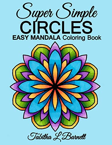 Super Simple Circles: EASY MANDALA Coloring Book for adults. children. seniors or anyone who prefers coloring large spaces