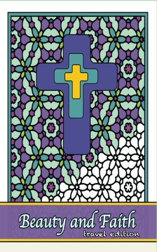 Beauty and Faith Coloring Book Travel Edition: Coloring the words of the scripture (Coloring for grownups) (Volume 22)