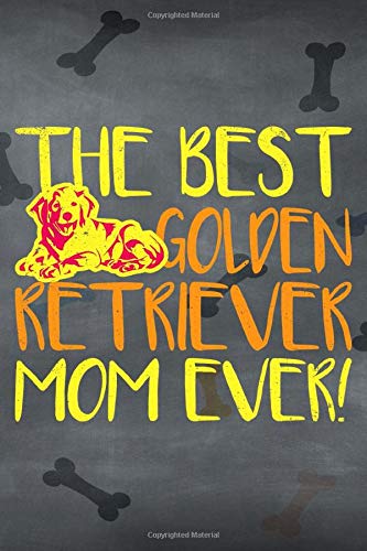 Best Golden Retriever Mom Ever!: Dog Notebook Journal for Women and Girls to Write In Teen Golden Writing and Drawing Book Diary 6x9 120 pages Lined