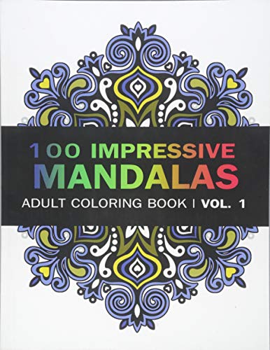 Mandala Coloring Book: 100 IMRESSIVE MANDALAS Adult Coloring BooK ( Vol. 1): Stress Relieving Patterns for Adult Relaxation. Meditation (Mandala Col