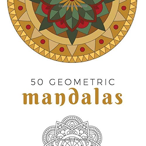 50 Geometric Mandalas: A Stress-Relieving Coloring Book for Adults and Kids