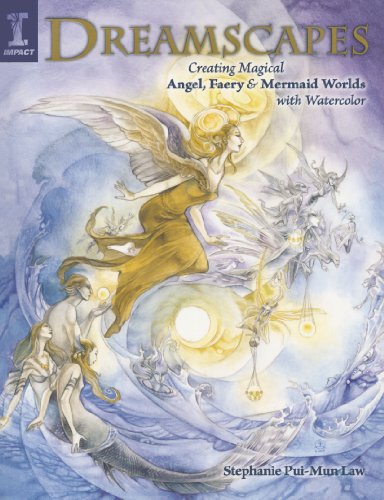 Dreamscapes: Creating Magical Angel. Faery & Mermaid Worlds In Watercolor