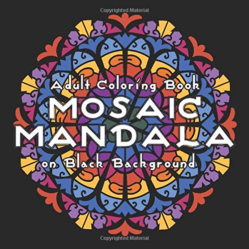 MOSAIC MANDALA Adult Coloring Book on Black Background: 30 Art Mandalas for Adult Relaxation and Stress Relief