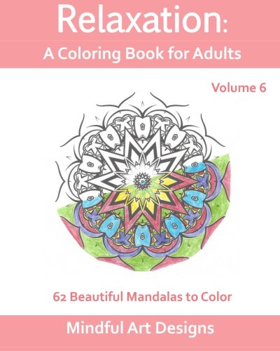 Relaxation: A Coloring Book for Adults: 62 Beautiful Mandalas to Color (Volume 6)