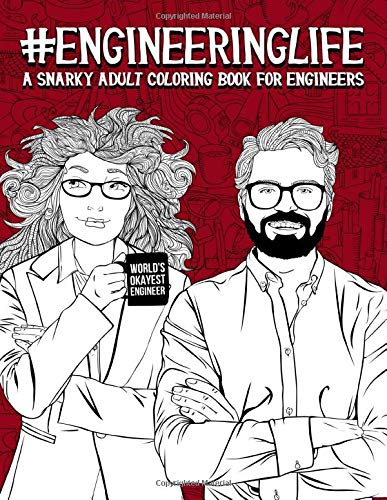 Engineering Life: A Snarky Adult Coloring Book for Engineers