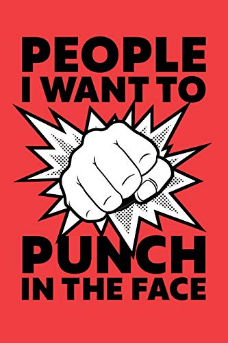People I Want To Punch In The Face: Best Gag Gift. Notebook. Journal. Diary. Doodle Book. 6x9. 110 Pages. White Paper. Funny Gag Gift