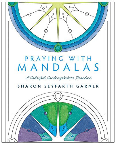Praying with Mandalas: A Colorful. Contemplative Practice