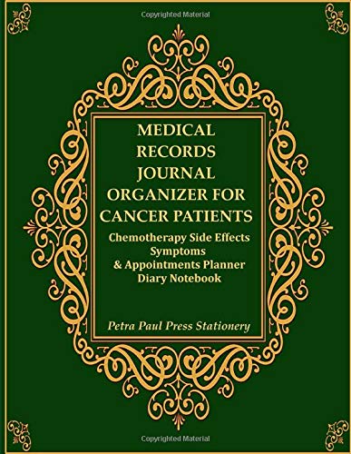 Medical Records Journal Organizer for Cancer Patients: Chemotherapy Side Effects Symptoms & Appointments Planner Diary Notebook: Important Infor