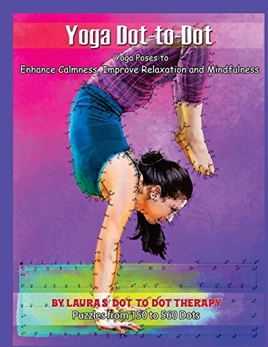 Yoga Dot-to-Dot - Yoga Poses to Enhance Calmness: Improve Relaxation and Mindfulness - Puzzles From 150 to 560 Dots (Fun Dot to Dot for Adults) (Vol