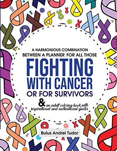 A harmonious combination between a planner for all those fighting with cancer or for survivors: & an adult coloring book with inspirational and