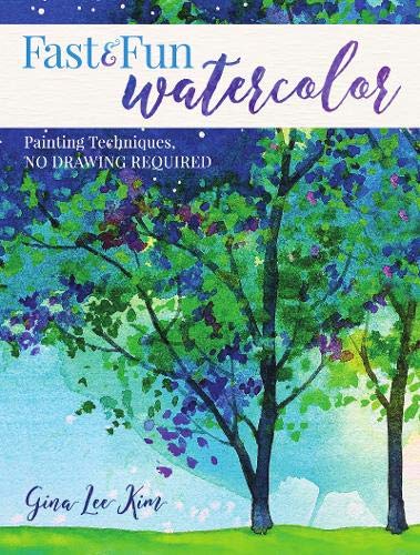 Fast and Fun Watercolor: Painting Techniques. No Drawing Required!