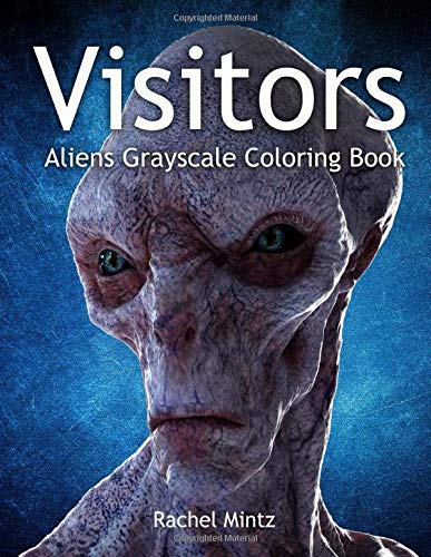 Visitors - Aliens Grayscale Coloring Book: UFO Creatures & Monsters Out Of This World
