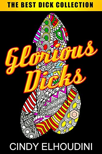 Adult Coloring Book: Glorious Dicks: Extreme Stress Relieving Dick Designs: Witty and Naughty Cock Coloring Book Filled with Floral. Mandalas and Pa