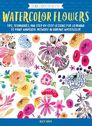 Colorways: Watercolor Flowers: Tips. techniques. and step-by-step lessons for learning to paint whimsical artwork in vibrant watercolor