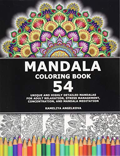 Mandala Coloring Book: 54 Unique and Highly Detailed Mandalas for Adult Relaxation. Stress Management. Concentration. and Mandala Meditation