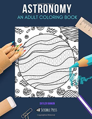 ASTRONOMY: AN ADULT COLORING BOOK: An Astronomy Coloring Book For Adults