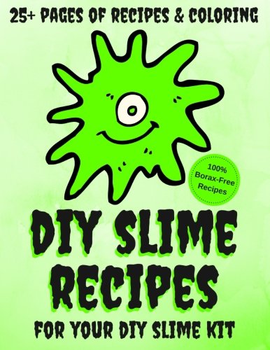DIY Slime Recipes and Coloring Book For Your DIY Slime Kit: Classic. Fluffy. Magnetic. Glitter. Floam. Flubber. Unicorn Shampoo. Sand and Hazelnut S