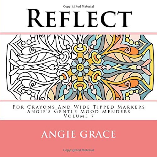 Reflect - For Crayons And Wide Tipped Markers: Angie's Gentle Mood Menders - Volume 7 (Angie's Gentle Mood Menders - For Crayons And Wide Tipped Mar