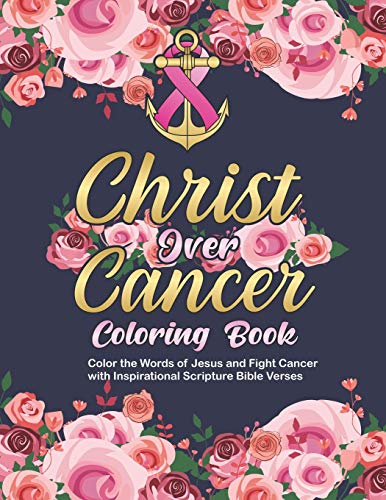 Christ Over Cancer Coloring Book: Color the Words of Jesus and Fight Cancer with Inspirational Scripture Bible Verses