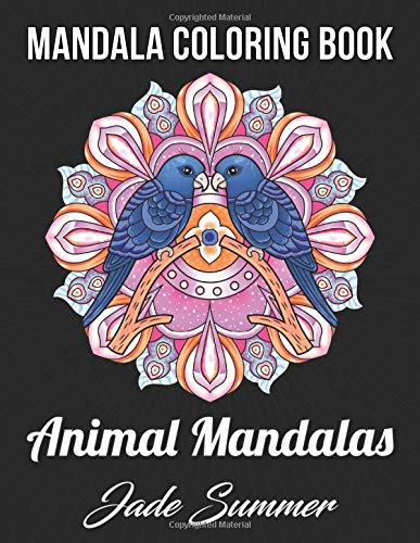 Mandala Coloring Book: An Adult Coloring Book with Cute Animal Mandalas. Fun Geometric Patterns. and Relaxing Flower Designs