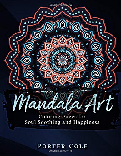 Mandala Art: Coloring Pages for Soul Soothing and Happiness: Coloring Pages for Soul Soothing and Happiness