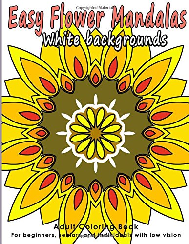 Easy Flower Mandalas: Adults Coloring Book for Beginners. Seniors and people with low vision