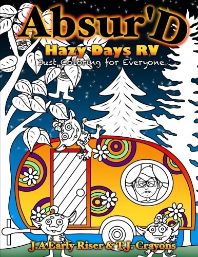 The Absurd Just Coloring Book for Everyone: Hazy Days RV (Maniacal Confessions Coloring Books) (Volume 8)