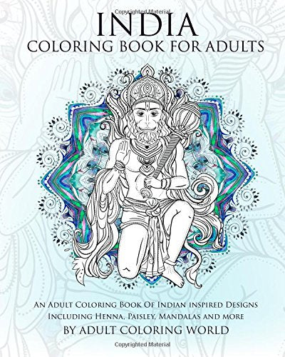 India Coloring Book For Adults: An Adult Coloring Book Of Indian inspired Designs Including Henna. Paisley. Mandalas and more (Travel Coloring Books