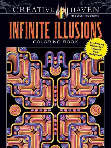 Creative Haven Infinite Illusions Coloring Book: Eye-Popping Designs on a Dramatic Black Background (Creative Haven Coloring Books)