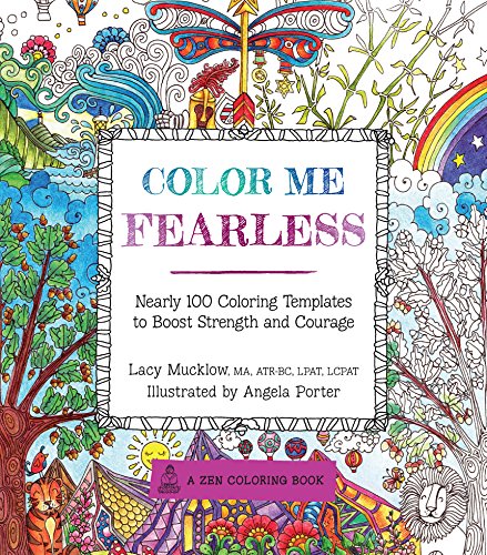 Color Me Fearless: Nearly 100 Coloring Templates to Boost Strength and Courage (A Zen Coloring Book)