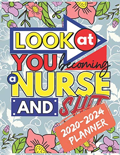 Look At You Becoming A Nurse And Shit: 2020-2024 FIVE YEAR COLORING PLANNER FOR NURSE'S LIFE. 60 MONTHS PLANNER. CALENDAR AND COLORING BOOK FOR ALL