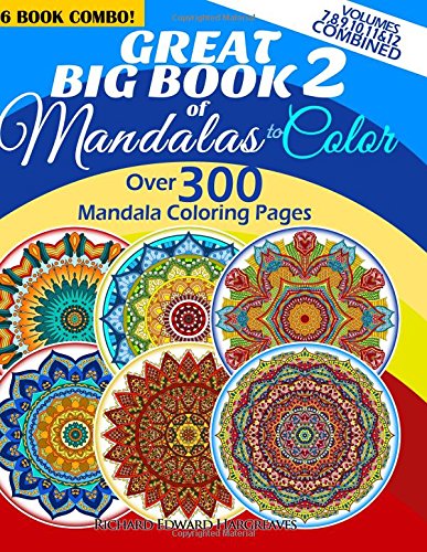 Great Big Book 2 Of Mandalas To Color - Over 300 Mandala Coloring Pages - Vol. 7.8.9.10.11 & 12 Combined: 6 Book Combo - Ranging From Simple &am